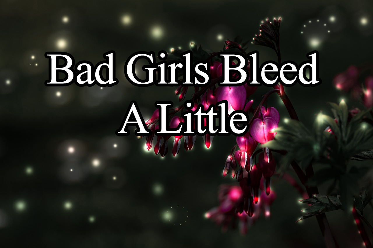 Bad Girls Bleed a Little